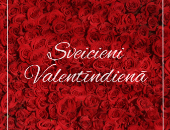 Sveicieni Valentīndienā! Lai šī diena ir pilna ar mīlestību, smaidiem un jaukiem mirkļiem.