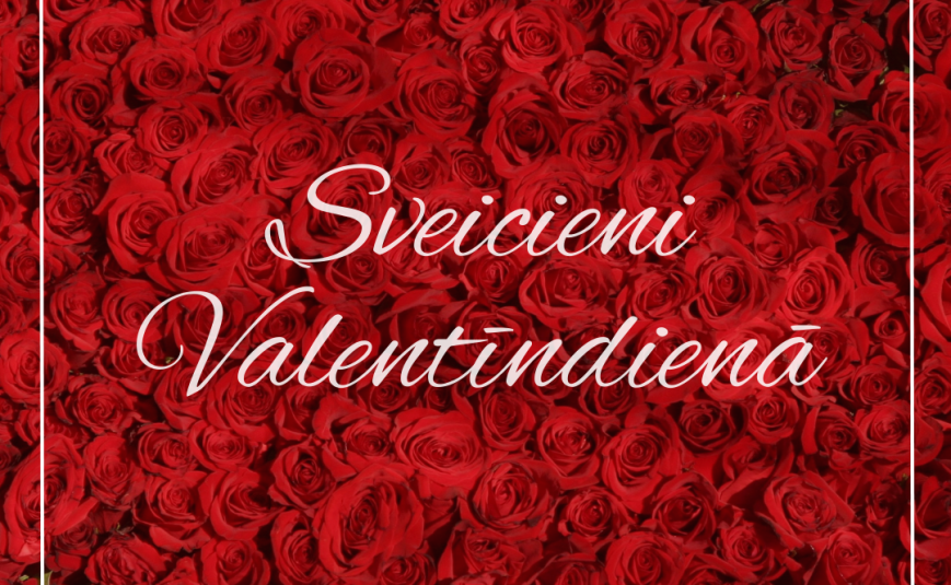 Sveicieni Valentīndienā! Lai šī diena ir pilna ar mīlestību, smaidiem un jaukiem mirkļiem.