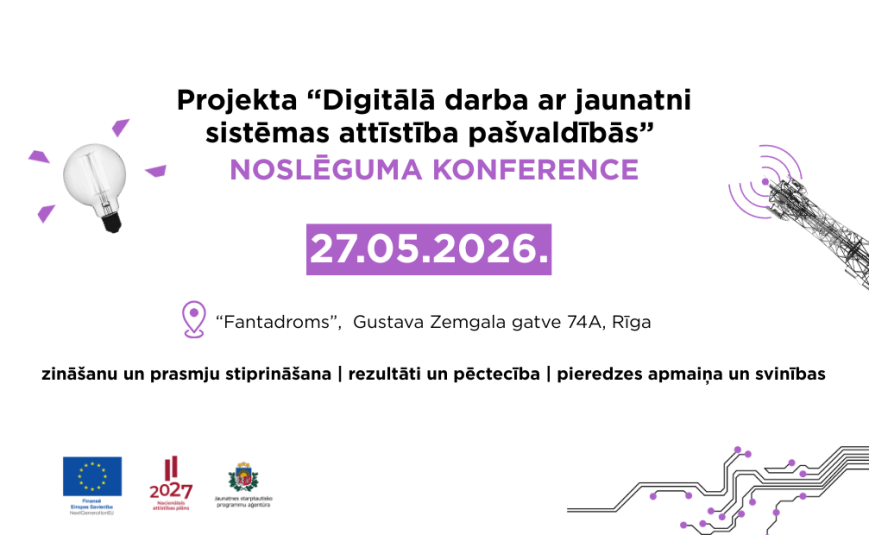 Notiks projekta “Digitālā darba ar jaunatni sistēmas attīstība pašvaldībās” noslēguma konference