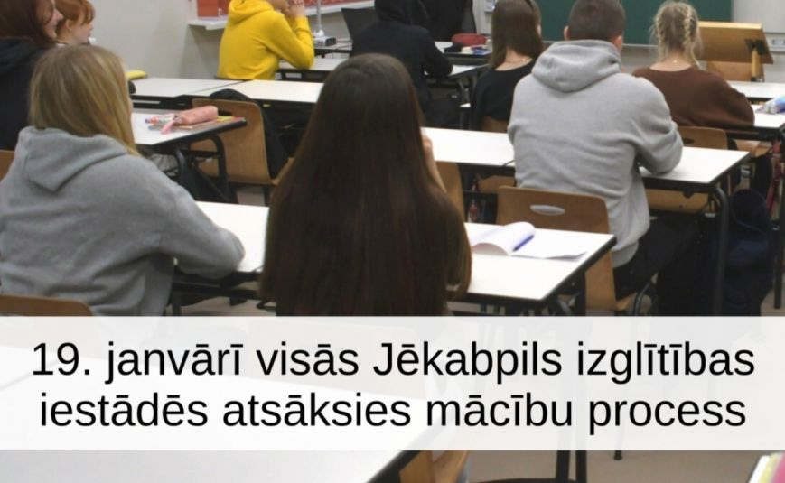 No 19.janvāra atsāks mācības Jēkabpils pilsētas izglītības iestādēs un Ābeļu pamatskolā