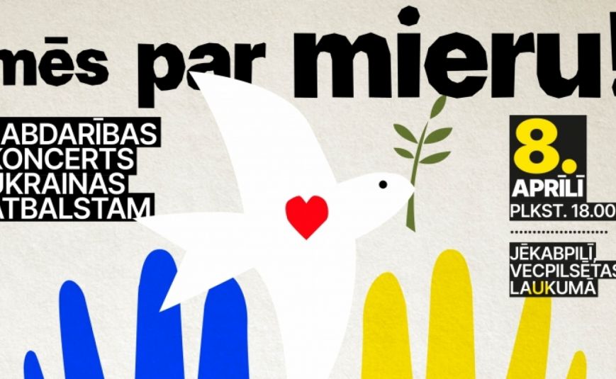 8. aprīlī Jēkabpilī norisināsies Ukrainas atbalsta pasākums Jēkabpils novadā un Sēlijas reģionā “Mēs par mieru!”
